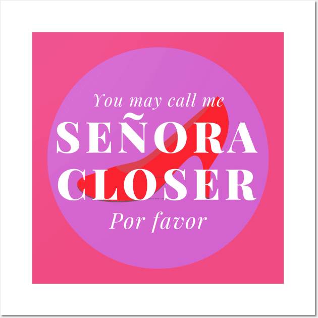 You may call me Señora Closer, por favor! Wall Art by Closer T-shirts